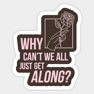 Why can't we all just get along Sticker